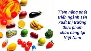 Tiềm năng phát triển ngành sản xuất thực phẩm chức năng
