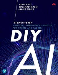 DIY AI: Step-By-Step Artificial Intelligence Projects for Makers and  Hackers (Addison-Wesley Data & Analytics) (Paperback)