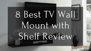 the 8 best tv wall mount with shelf for
