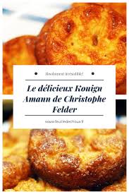 Recette De Kouign Amann L Irresistible Recette De Christophe Felder Recette En 2020 Recette De Kouign Kouign Amann Recette Kouign Amann