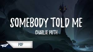 Somebody told me is the second single by american rock band the killers. Charlie Puth Somebody Told Me Lyrics Lyric Video Youtube