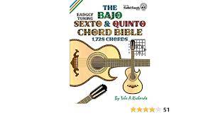 The Bajo Sexto and Bajo Quinto Chord Bible: EADGCF and ADGCF Standard  Tunings 1,728 Chords: Richards, Tobe A.: 9781906207540: Amazon.com: Books