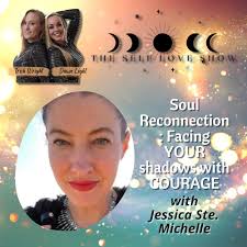 The Self Love Show" Soul Reconnection: Facing YOUR shadows with COURAGE  with Jessica Ste. Michelle (Podcast Episode 2021)