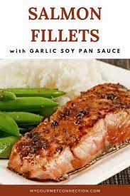 Salmon Fillets With Garlic Soy Pan Sauce Recipe Recipes Salmon Fillets Salmon Fillet Recipes