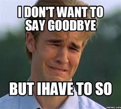 Find the newest sad goodbye meme. Goodbye Memes