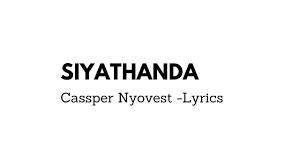 Cassper Nyovest Siyathandana Lyrics Youtube