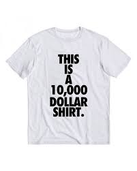 This Is A 10000 Dollar Shirt No I M Not By Augmentclothing Dollar Shirt Shirts Mens Tops
