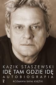 He's strong and very intelligent. Ide Tam Gdzie Ide Kazik Staszewski Autobiografia Ceny I Opinie Ceneo Pl