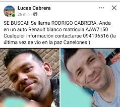 Lucas Cabrera 26 min … SE BUSCA!! Se Ilama RODRIGO CABRERA. Anda en un auto  Renault olanco matrícula AAW7150 Cualquier información contactarse  094196516 (la última vez se vio en la paz Canelones)