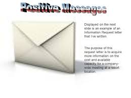 A request letter is written on any occasion when someone wants to politely ask for information, a favor or permission for a particular matter. Displayed On The Next Slide Is An Example Of An Information Request Letter That I Ve Written The Purpose Of This Request Letter Is To Acquire More Information Ppt Download