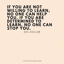 If You Are Not Willing To Learn No One Can Help You If You Are Determined Business Inspiration Quotes Creative Entrepreneur Quotes Never Stop Learning Quotes
