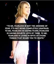 'i think fearless is having fears but jumping anyway.' taylor swift quotes about 10 Inspirational Taylor Swift Quotes Knowol