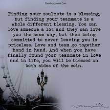 All you need to know about the quest for a soulmate. Finding Your Soulmate Is A Blessing Finding Your Soulmate Finding Your Soulmate Quotes Partner Quotes