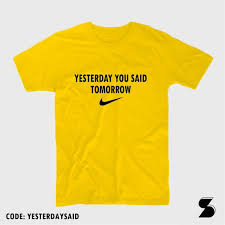 Use the citation below to add these lyrics to your bibliography: Yesterday You Said Tomorrow Nike Statement Highquality T Shirt Shopee Philippines