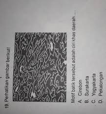 Batik cirebon lebih cenderung menerima pengaruh budaya dari luar yang dibawa oleh pendatang. 19 Perhatikan Gambar Berikut Motif Batik Tersebut Adalah Ciri Khas Daerah A Cirebonb Brainly Co Id