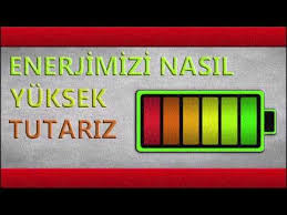 Enerjimizi Nasil Yuksek Tutariz