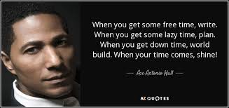Ace Antonio Hall quote: When you get some free time, write. When you get...
