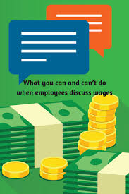 What Employers Hr Can Do When Employees Discuss Wages Salary Wage Employment Discuss