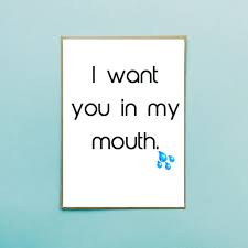 Baby turn me turn me on. I Want You In My Mouth Naughty Funny Card Etsy