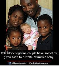 This Black Nigerian Couple Have Somehow Given Birth To A White Miracle Baby Fdidyouknowpagel Didyouknowpage Meme On Me Me