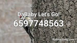 H a ( dababy ) dababy drip check. Dababy Let S Go Roblox Id Roblox Music Codes