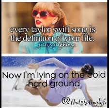 I Knew You Were Trouble When You Walked In Meme Now I M Lying On The Cold Hard Ground I Knew U Were Trouble When U Walked In Figure Skating Quotes Figure Skating Funny Skating Quote