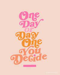 One Day Or Day One You Decide Bucket List Words Quotes Inspirational Quotes Motivation Inspirational Quotes