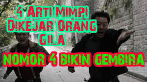 Tafsiran mimpi dikejar orang gila. 4 Arti Mimpi Dikejar Orang Gila Nomor 4 Bikin Gembira Youtube