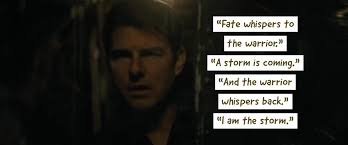 Quotes contained on this page have been double checked for their citations, their accuracy and the impact it will have on our readers. Talk To Me Goose On Twitter Fate Whispers To The Warrior A Storm Is Coming And The Warrior Whispers Back I Am The Storm Day 456 Of 365daysofmovies Quotes Missionimpossible Fallout Talktomegoose