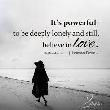 It S Powerful To Be Deeply Lonely Real Friendship Quotes Inspiring Quotes About Life Guy Friendship Quotes