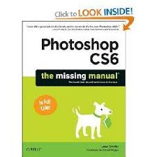 Photoshop Cs6 The Missing Manual Paperback Lesa Snider Author Photoshop Book Photoshop Tutorial How To Use Photoshop