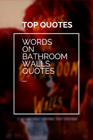 But for all its strong messages, words on bathroom walls isn't the sort of film that everyone can or should embrace. Words On Bathroom Walls Movie Quotes Huge List Of The Best Lines