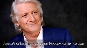 Le petit bonhomme en mousse. Patrick Sebastien Le Petit Bonhomme En Mousse Paroles Youtube