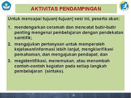 Pendekatan saintifik merupakan kerangka ilmiah pembelajaran yang diusung. Pembelajaran Dengan Pendekatan Saintifik Kementerian Pendidikan Dan Kebudayaan