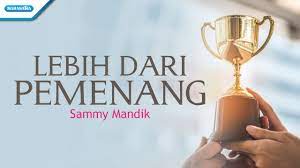 Lebih dari pemenang dalam sgala perkara. Lebih Dari Pemenang Sammy Mandik With Lyric Youtube