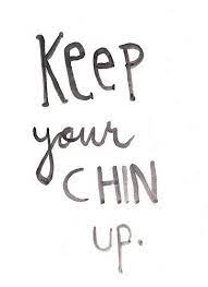 Keep Your Chin Up Words Quotes Inspirational Quotes Words