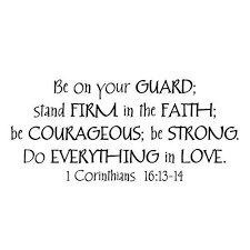 Check spelling or type a new query. 1 Corinthians 16 13 14 Be On Your Guard Stand Firm In The Faith Be Courageous
