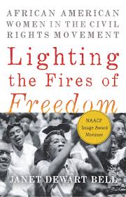 Lighting The Fires Of Freedom African American Women In The Civil Rights Movement Bell Janet Dewart 9781620975589 Amazon Com Books