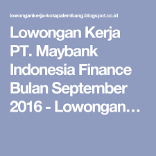 Hrd jm group jl kepandean no. Lowongan Kerja Pt Maybank Indonesia Finance Bulan September 2016 Lowongan Indonesia Bulan Kota Palembang