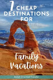7 Cheap Destinations For Families To Travel This Year Detail Oriented Traveler In 2020 Cheap Family Vacations Family Vacation Destinations Family Travel Destinations