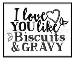 I Love You Like Biscuits And Gravy Embroidery Design 7x5 Instant Download Biscuits And Gravy My Love Love You