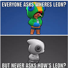 His gadget, clone projector, creates a fake version. Another Trash Leon Meme Brawlstars
