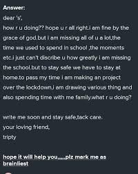 The charity from me to you encourages everyone to write a letter to a friend or family member with cancer or donate a letter to a stranger in a hospital to help keep them connected at these the world's population is in lockdown. Write A Letter To Your Friend Telling Him About How You Are Missing Your School Life And Spending Your Brainly In