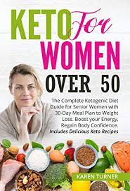 Keto For Women Over 50 The Complete Ketogenic Diet Guide For Senior Women With Keto Diet Meal Plan Diet Guide Keto For Women