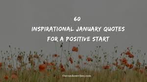So below is just a sampling of what to expect from the year to come… 60 Inspirational January Quotes For A Positive Start