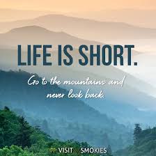 Life Is Short Go To The Mountains And Never Look Back Hiking Quotes Mountain Quotes Outdoor Quotes
