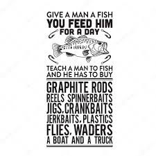 If you give a man a fish, you feed him for a day—if you teach. Fishing Quote Give A Man A Fish You Feed Him For A Day Premium Vector In Adobe Illustrator Ai Ai Format Encapsulated Postscript Eps Eps Format