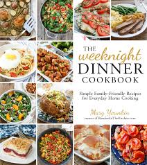 Soccer games, baseball practices, dance competitions — we're all busy people spending our time shuttling even busier kiddos. The Weeknight Dinner Cookbook Simple Family Friendly Recipes For Everyday Home Cooking Younkin Mary 9781624142475 Books Amazon Ca