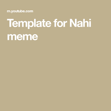 Template For Nahi Meme In 2021 Meme Template Templates Memes