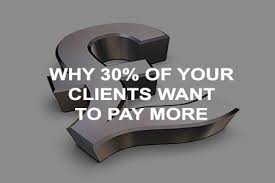 Why pay more when old saybrook hyundai has the inventory you want, the advantages you need, the car buying experience you. Why 30 Of Your Clients Want To Pay More The Business Instructor